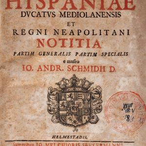 Hispaniae, Ducatus Mediolanensis and Regni Neapolitani. Notitia partim generalis partim specialis