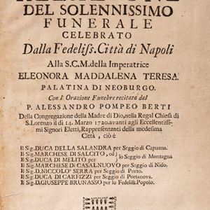 Napoli - Relazione del solennissimo funerale celebrato Dalla Fedeliss. Città di Napoli Alla S.C.M. della Imperatrice Eleonora Maddalena Teresa Palatina di Neoburgo. Con l'Orazione Funebre recitata dal P. Alessandro Pompeo Berti.