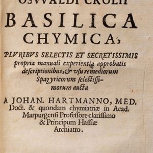 Edward Croll - Basilica Chymica, Pluribus Selectis et Secretissimis propria manual experientia approbatis descriptionibus, & usu remediorum Spagyricorum aucta a Johan. Hartmann