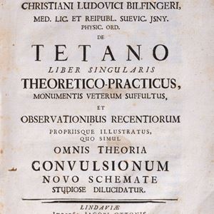 Christian Ludwig Bilfinger - De Tetano liber singularis Theoretico-praticus, monumentis veterum suffultus, et observationibus recentiorum propriisque illustratus, quo simul omnis theoria convulsionum novo schemate studiose dilucidatur