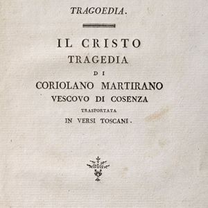 Christus Coriolani Martirani Cosenza episcopi tragoedia. The Christ. Tragedy of Coriolano Martirano Bishop of Cosenza transported in Tuscan verses.