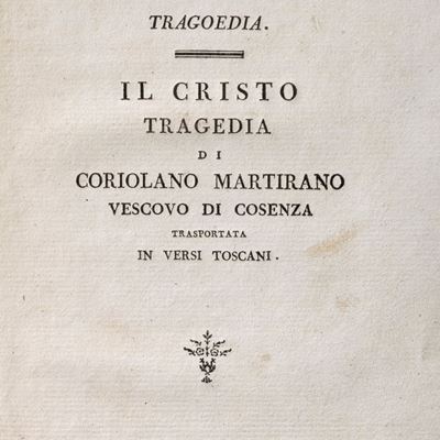 Christus Coriolani Martirani cosentini episcopi tragoedia. Il Cristo. Tragedia di Coriolano Marti...