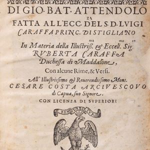 Gio Battista Attendolo - Oration made to the excellence of s. d. Luigi Caraffa Principal of Stigliano. In the matter of the illustrious & Excell.ma Mrs. Ruberta Caraffa Duchess of Maddalone, With some Rhymes & Verses