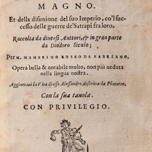 Mambrino Roseo - Historia de' successori di Alessandro Magno. Et della divisione del suo Imperio, co'l successo delle guerre de' Satrapi fra loro. Raccolta da diversi auttori, et in gran parte da Diodoro Siculo