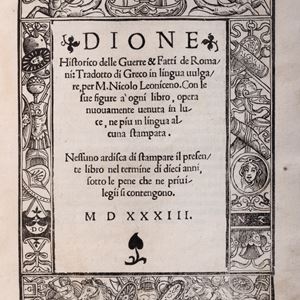 Dione Cassio - Dione Historico delle Guerre & Fatti de Romani. Tradotto di greco in lingua vulgare, per M. Nicolo Leoniceno. Con le sue figure à ogni libro, opera nuovamente venuta in luce, ne più in lingua alcuna stampata