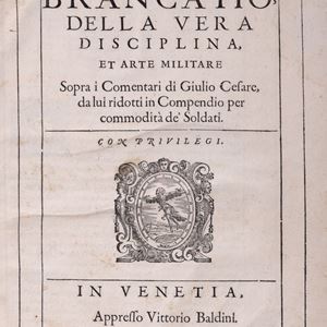 Giulio Cesare Brancaccio - Il Brancatio della vera Disciplina e Arte militare sopra i Commentari di Giulio Cesare da lui ridotti in compendio per commodità de' Soldati