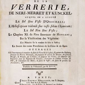Arte vetraria - Art de la verrerie, de Neri, Merret, et Kunckel, auquel on a ajouté le Sol sine veste d'Orschall; Helioscopium videndi sine veste solem chymicum;