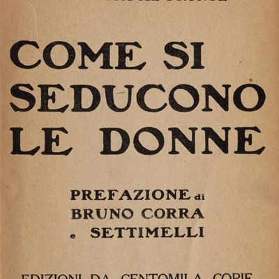 Come si seducono le donne. Prima edizione con prefazione di Bruno Corra e E. Settimelli