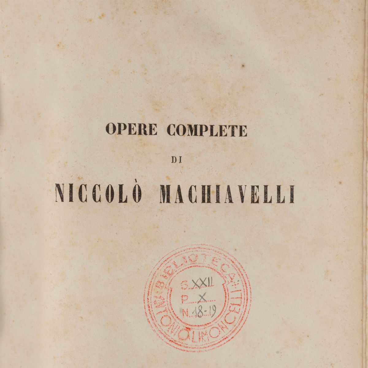 Niccolò Machiavelli - Opere complete con correzioni e giunte sui manoscritti originali, 1850