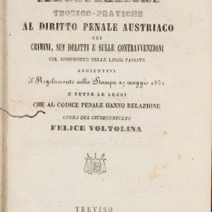 Illustrazione teorico - pratiche al diritto penale austriaco sui crimini, sui delitti e sulle contravvenzioni. Col confronto delle leggi passate aggiuntivi "Il regolamento sulla stampa 27 maggio 1852" e tutte le leggi che al Codice Penale hanno relazione.