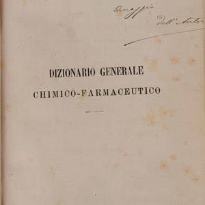 Dizionario generale chimico-farmaceutico nel quale si tratta largamente di tutt'i i corpi usati in medicina con gli usi, i caratteri, le virtù terapeutiche e tossiche, gli antidoti, le forme e le dosi medicinali, le incompatibilità, le adulterazioni e le falsificazioni.
