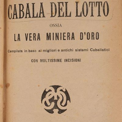 Unica Cabala del lotto, ossia la vera miniera d'oro. Compilazione secondo i migliori sistemi caba...