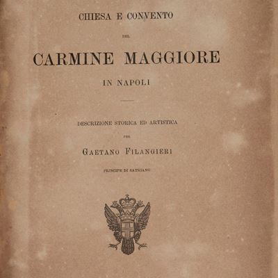 Chiesa e convento del Carmine Maggiore in Napoli. Descrizione storica ed artistica, 1885