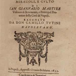 Camillo Tutini - Memoirs of the life, miracles and cult of San Gianuario, martyr bishop of Beneuento, and principal protector of the city of Naples.