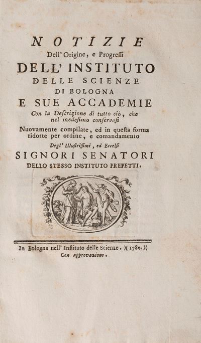 Notizie Dell'origine, e Progressi Dell'instituto delle Scienze di Bologna e Sue Accademie