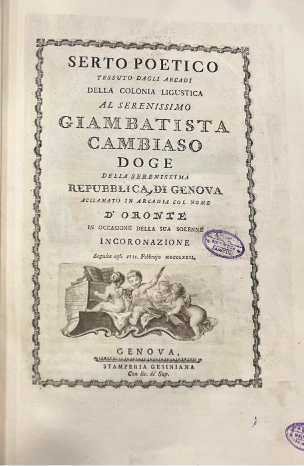 Serto poetico tessuto dagli Arcadi in onore del Serenissimo Giambatista Cambiaso, doge di Genova,...