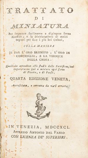 Trattato di miniatura per imparare facilmente a dipingere senza Maestro; e la Dichiarazione di molti Segreti per fare i più bei Colori, colla maniera di far l'oro brunito, l'oro in conchiglie, e la vernice della China, Quelli che attendono allo studio delle fortificazioni impareranno qui a miniare ogni sorte di pianta, e di paese.