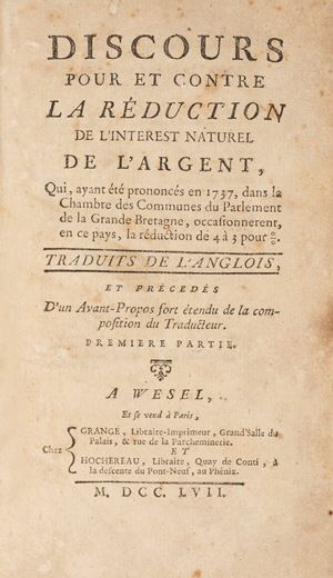 Discours pour et contre la réduction de l'interest naturel de l'argent, qui ayant ete prononces en 1737, dans la Chambre des Communes du Parlement de la Grande Bretagne ...