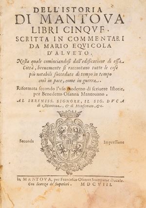 Mario Equicola - Dell'Istoria di Mantova Libri cinque. Nella quale cominciandosi dall’edificazione di essa Città, brevemente si raccontano tutte le cose più notabili succedute di tempo in tempo così in pace, come in guerra.