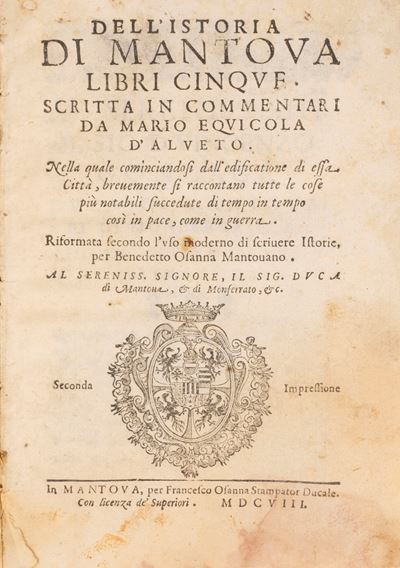 Dell'istoria di Mantova Libri Cinque. nella Quale Cominciandosi Dall’edificazione di Essa Città, ...