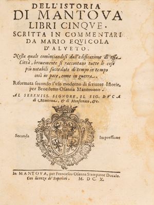 Mantova - Dell'Istoria di Mantova Libri cinque. Nella quale cominciandosi dall’edificazione di essa Città, brevemente si raccontano tutte le cose più notabili succedute di tempo in tempo così in pace, come in guerra.