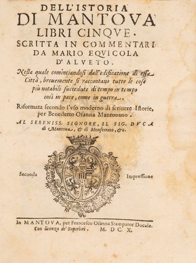 Dell'istoria di Mantova Libri Cinque. nella Quale Cominciandosi Dall’edificazione di Essa Città, ...