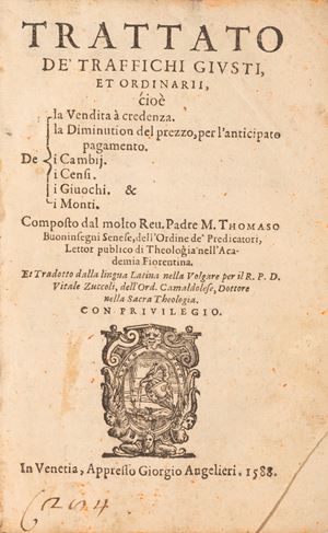 Trattato de Traffichi giusti et ordinarii: cioè de la vendita à credenza, de la diminution del prezzo per l'anticipato pagamento, de i cambij, de i censi, de i giuochi, & de i monte