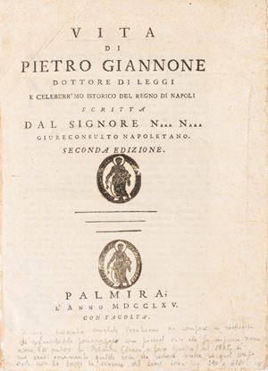 Life of Pietro Giannone. Doctor of Laws and Famous Historical Writer of the Kingdom. Written by Lord N… N… Neapolitan Jurist.