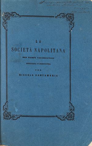 La Società Napolitana dei tempi viceregnali. Volume primo: La scienza economica dei governanti e le sue applicazioni ai governati.