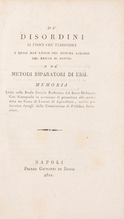 De' Disordini Si Fisici che Economici i Quali Han Luogo nel Sistema Agrario del Regno di Napoli e...