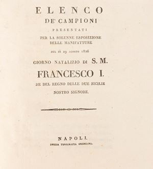 Elenco de' campioni presentati per la solenne Esposizione delle Manifatture del dì 19 agosto 1826 Giorno Natalizio d. S. M. Francesco I Re del Regno delle Due Sicilie Nostro Signore.