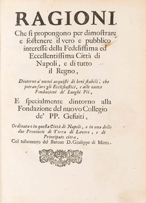 Reasons that are proposed to demonstrate and support the true and public interest of the Most Faithful and Most Excellent City of Naples and of the entire Kingdom, surrounding the new purchases of stable assets that the ecclesiastics will be able to make and the new Foundations of the Pious Places
