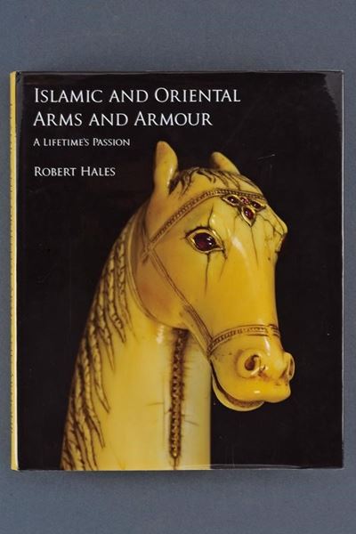 Hales, Islamic and Oriental Arms and Armour - A lifetime passion