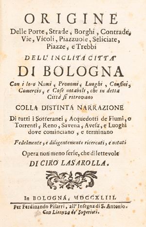 Carlo Salaroli - Origine di tutte le strade, sotterranei e luoghi riguardevoli della città di Bologna