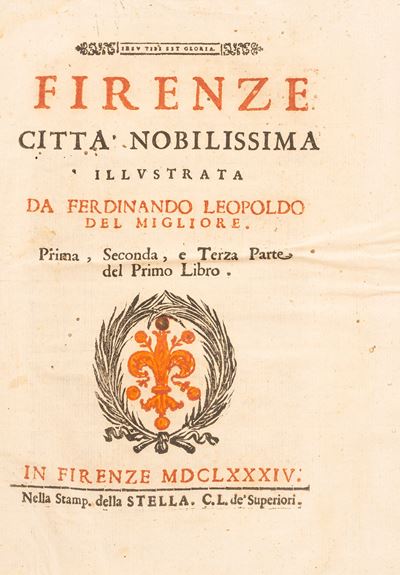 Firenze Città Nobilissima Illustrata da Ferdinando Leopoldo del Migliore. Prima, Seconda e Terza ...