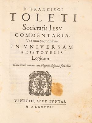 D. Francisci Toleti Societatis Iesu Commentaria, una cum questionibus. In Universam Aristotelis logicam.