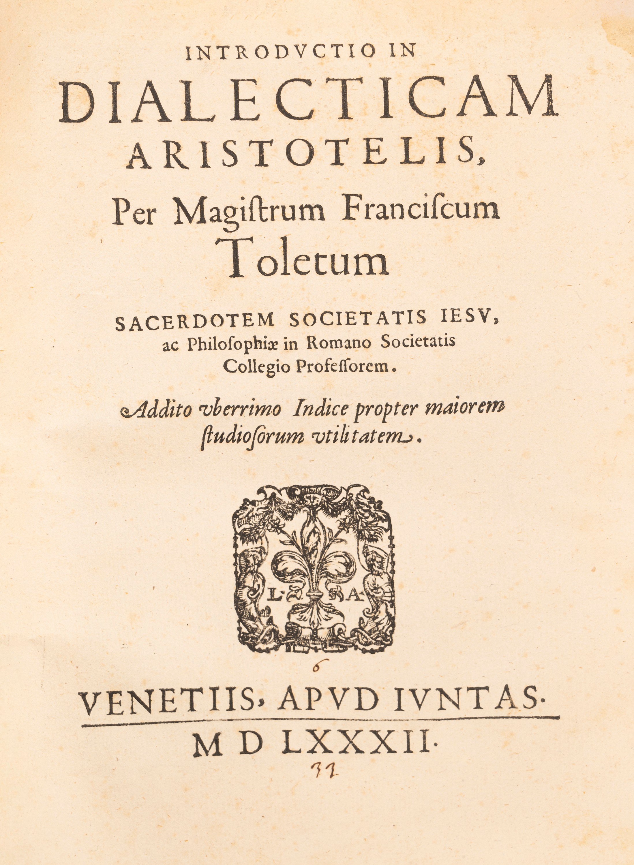 D. Francisci Toleti Societatis Iesu Commentaria, una cum questionibus. In Universam Aristotelis l...