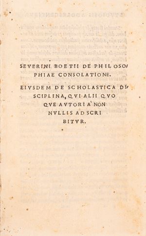 Boezio, Severino - De philosophiae consolatione eiusdem de scholastica disciplina, qui alii quoque autoria non nullis adscribitur