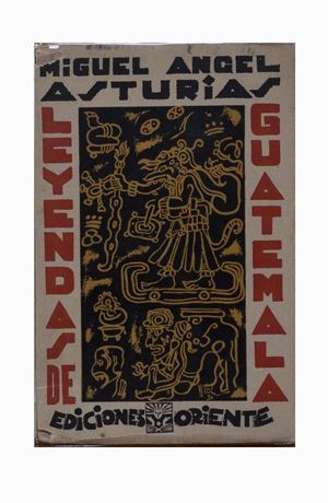 Miguel Angel  Asturias  - Leyendas de Guatemala. Primera edicion, Madrid, Ediciones Oriente [print: Imprenta Argis - Madrid], 1930 (April 18), 19.4x12.5 cm., Paperback, pp. 207- [1].