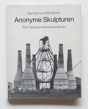 Bernd  Becher  - Anonyme Skulpturen. Eine Typologie Technischer Bauten, D&#252;sseldorf, Art-Press Verlag, 1970, 27.9 x 21.9 cm. editorial binding in canvas, cover, pp. [216].