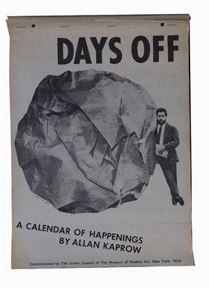 Days Off. A Calendar of Happenings by Allan Kaprow, New York, The Junior Council of the Museum of Modern Art, 1970, 38,5x27,3 cm., brossura a 4 punti metallici in forma di calendario, con due fori per archiviazione al bordo superiore, pp. [64].