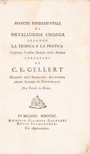Principi fondamentali di metallurgia chimica secondo la teorica e la pratica conforme l'ordine fondato nella natura abbozzati da C.E. Gellert