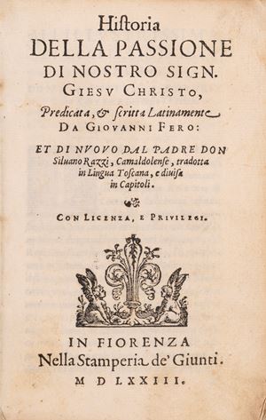 Historia della passione di nostro Sign. Giesu Christo, predicata, & scritta latinamente da Giouanni Fero