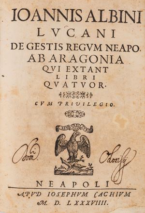 Ioannis Albini Lucani De gestis regum Neapo. ab Aragonia qui extant