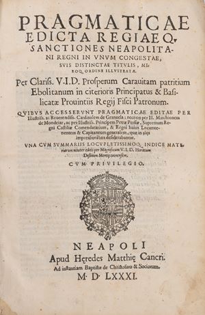 Pragmaticae edicta regiaeq. sanctiones Neapolitani regni in vnum congestae, suis distinctae titulis, miroque ordine illustrate. Per ... Prosperum Carauitam patritium Ebolitanum