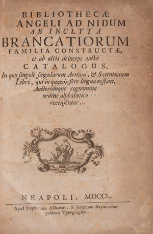 Bibliothecae Angeli ad Nidum ab Inclyta Brancatorium Famila Constructae, et ab aliis deinceps auctae Catalogus
