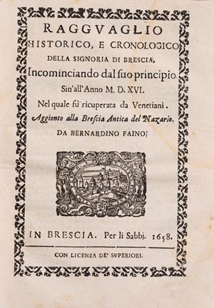 Ancient Brescia [....] Which contains its truest origins, and the cult of its ancient gods. Added is an account of those lords who have dominated it from time to time;