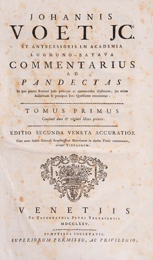 Johannis Voet JCti et Antecessoris in Academia Lugduno-Batava Commentarius ad pandectas 