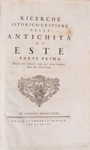Ricerche istorico-critiche delle antichita di Este parte prima dalla sua origine fino all'anno 1213. dell'era cristiana