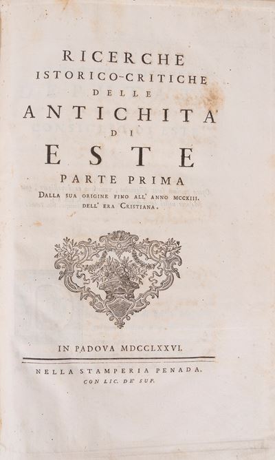 Ricerche istorico-critiche delle antichità di Este. Parte prima dall'origine fino all'anno 1213 d...